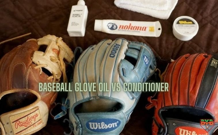 Baseball glove oil vs conditioner