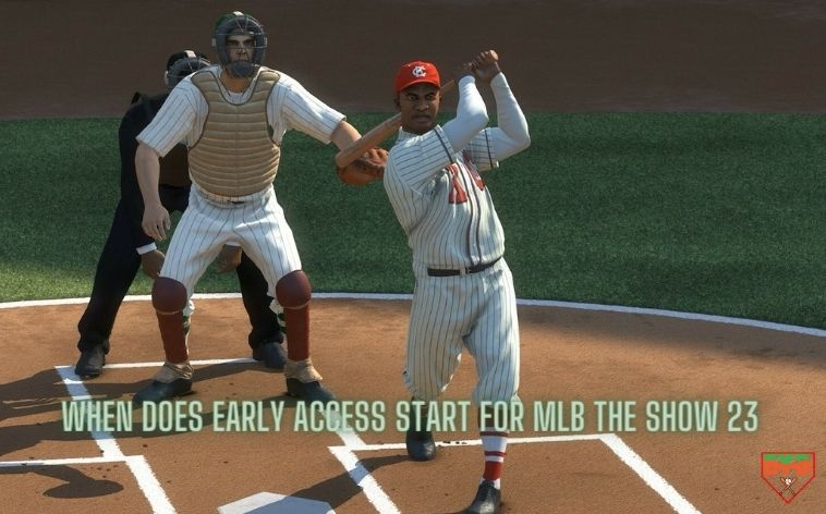 WHEN DOES EARLY ACCESS START FOR MLB THE SHOW 23